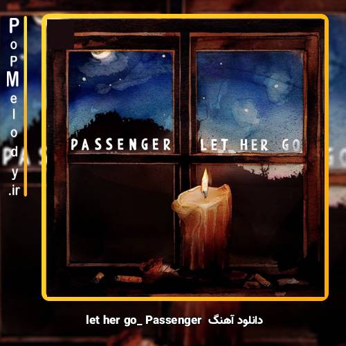 دانلود آهنگ Passenger let her go